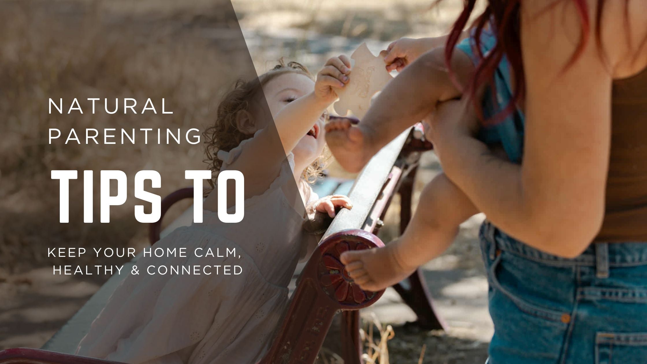 Natural Parenting Tips to Keep Your Home Calm, Healthy & Connected