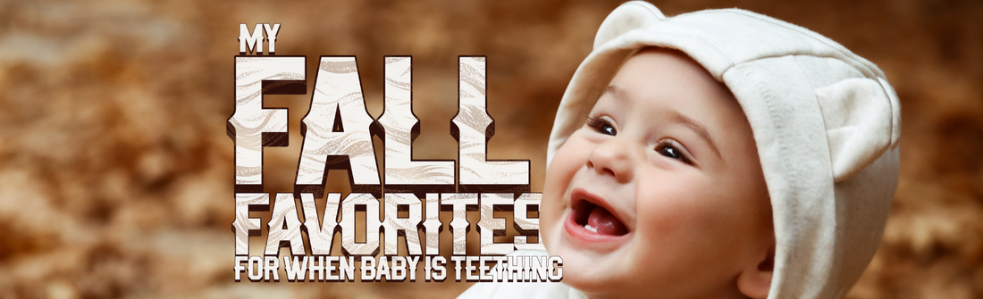 My Fall Favorites for Teething Season (From One Mama to Another)