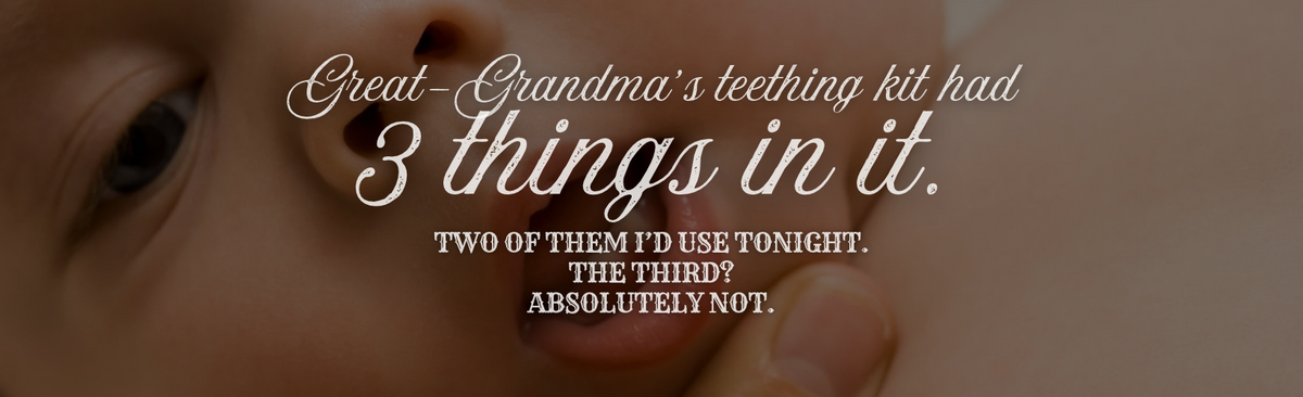 Great-Grandma's Teething Kit: 3 Old-Fashioned Teething Remedies (and the One We're Leaving Behind)