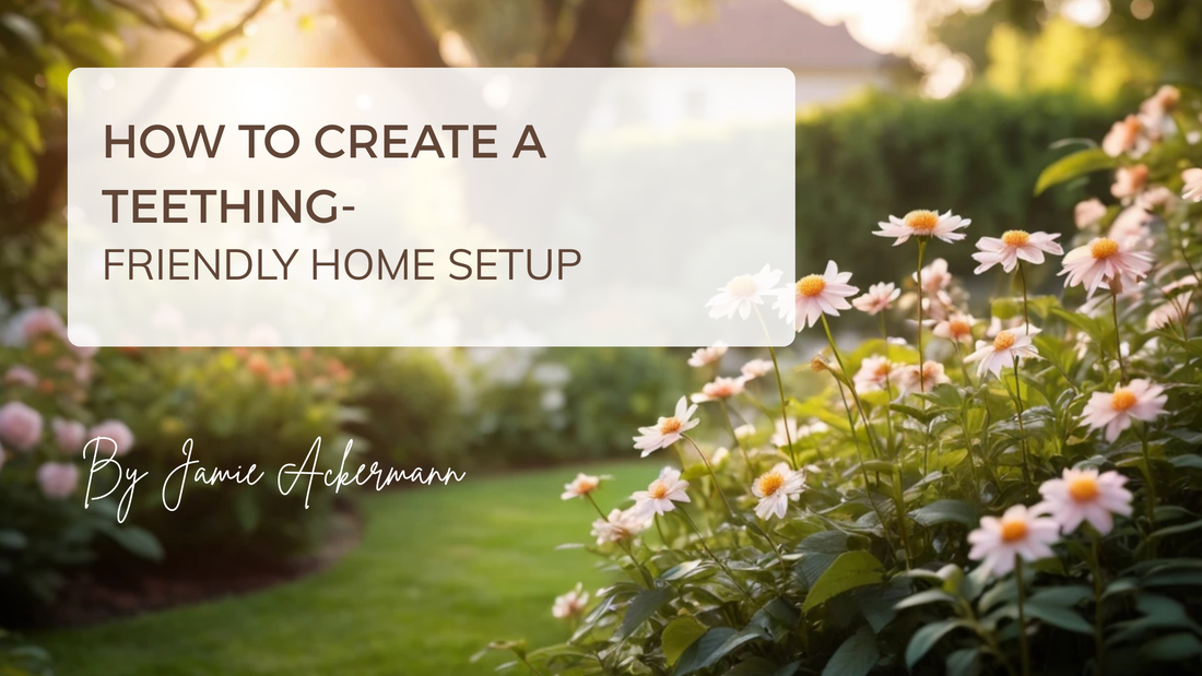 How to Create a Teething-Friendly Home Setup