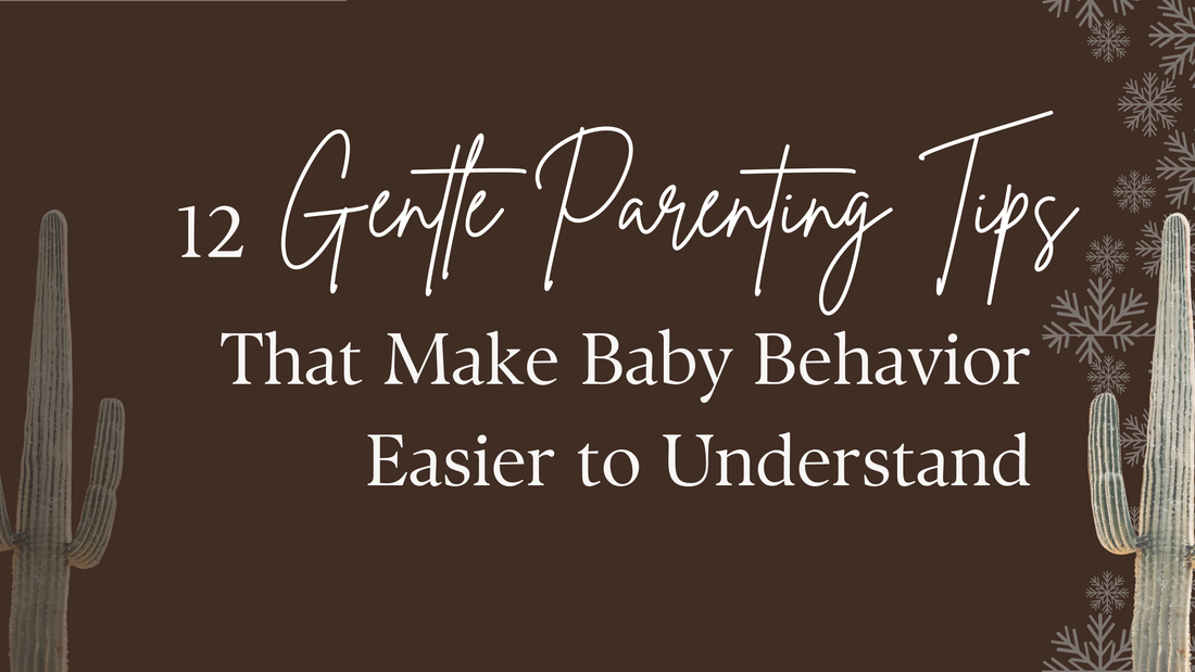 12 Gentle Parenting Tips That Make Baby Behavior Easier to Understand