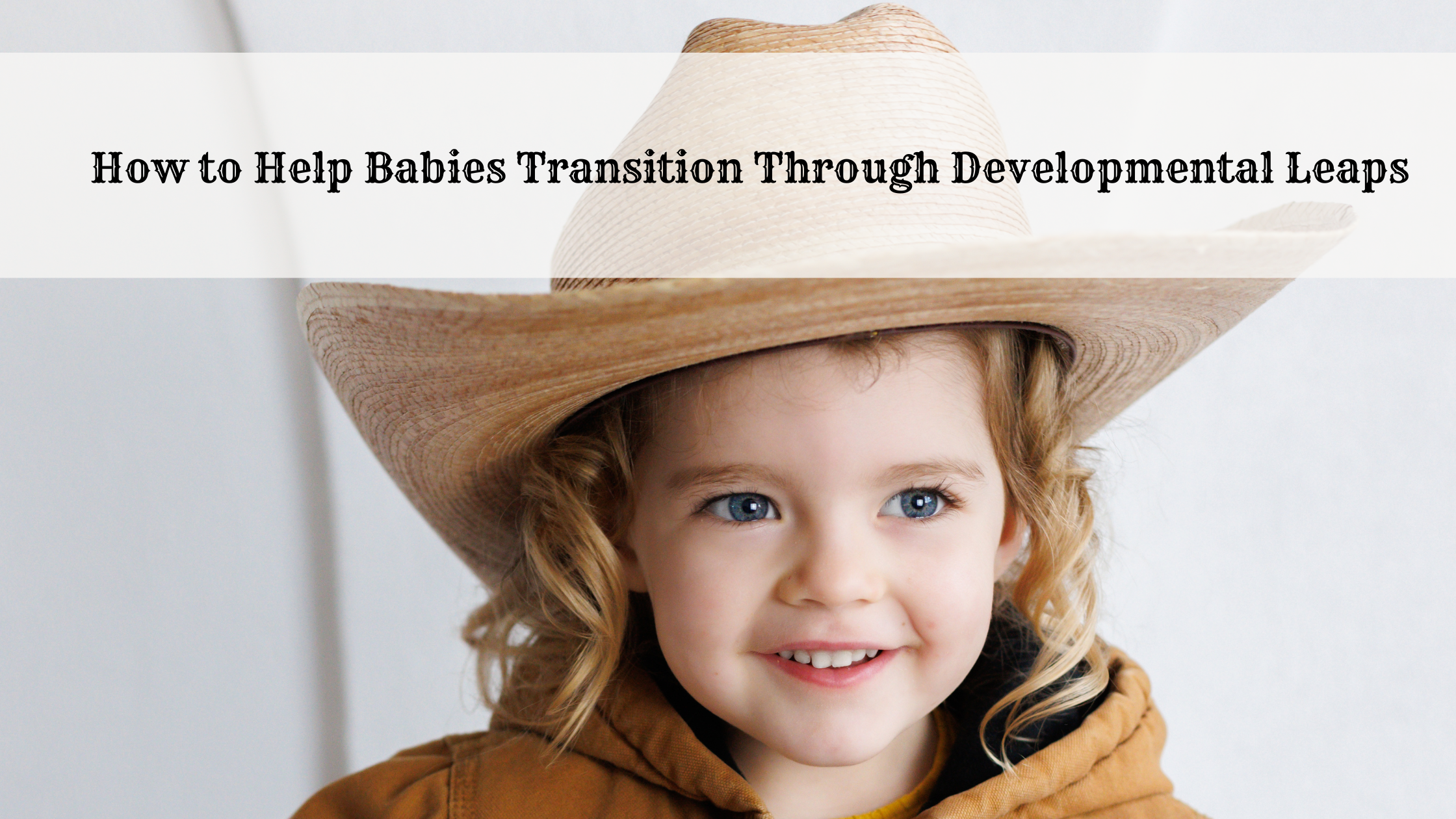 How to Help Babies Transition Through Developmental Leaps Buckaroo Chew